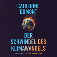 Der schwindel des klimawandels: Die täuschung der globalen erwärmung (Ungekürzt) - Catherine Dumont - Hörbuch