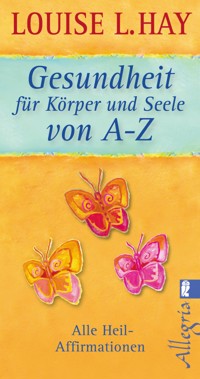 Gesundheit für Körper und Seele von A-Z - Louise Hay - E-Book