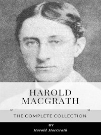 Harold MacGrath – The Complete Collection - Harold Macgrath - E-Book
