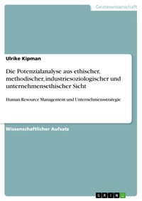 Die Potenzialanalyse aus ethischer, methodischer, industriesoziologischer und unternehmensethischer Sicht - Ulrike Kipman - E-Book