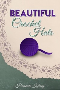 Beautiful Crochet Hats - Hannah Kelsey - E-Book