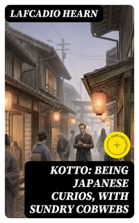 Kotto: Being Japanese Curios, with Sundry Cobwebs - Lafcadio Hearn - E-Book