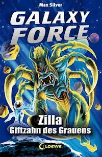 Galaxy Force (Band 3) - Zilla, Giftzahn des Grauens - Max Silver - E-Book