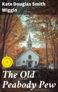 The Old Peabody Pew - Kate Douglas Smith Wiggin - E-Book