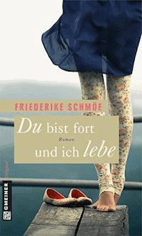 Du bist fort und ich lebe - Friederike Schmöe - E-Book