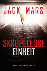 Skrupellose Einheit (Ein Troy Stark Thriller – Buch #1) - Jack Mars - E-Book