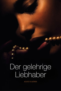 Der gelehrige Liebhaber - Alice Gaines - E-Book