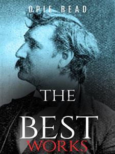 Opie Read: The Best Works - Opie Read - E-Book