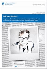 Ausgewählte Essays, Kommentare und Interviews zur Wirtschafts- und Finanzpolitik, veröffentlicht in Print, Radio und Online-Medien 2014 - Michael Hüther - E-Book