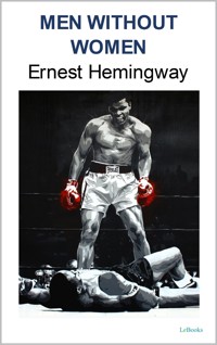 MEN WITHOUT WOMEN: Ernest Hemingway - Ernest Hemingway - E-Book