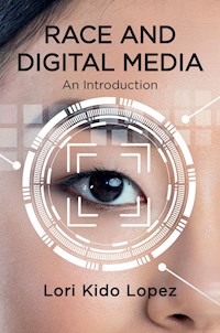 Race and Digital Media - Lori Kido Lopez - E-Book
