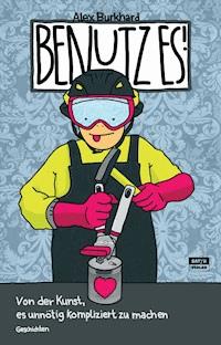 Benutz es! - Alex Burkhard - E-Book