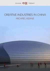 Creative Industries in China - Michael Keane - E-Book