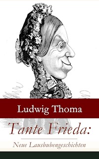 Tante Frieda: Neue Lausbubengeschichten -  Ludwig Thoma - E-Book