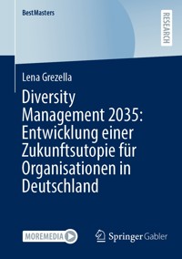 Diversity Management 2035: Entwicklung einer Zukunftsutopie für Organisationen in Deutschland - Lena Grezella - E-Book