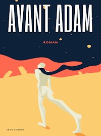 Avant Adam - Jack  London - E-Book