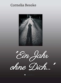 "Ein Jahr ohne Dich..." - Cornelia Besoke - E-Book