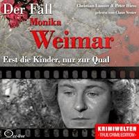 Erst die Kinder, nur zur Qual - Der Fall Monika Weimar - Peter Hiess - Hörbuch