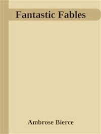 Fantastic Fables  - Ambrose Bierce - E-Book