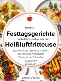 Leckere Festtagsgerichte nach Jahreszeiten aus der Heißluftfritteuse - Ursula Paulus - E-Book