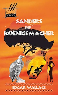 Sanders der Königsmacher - Edgar Wallace - E-Book
