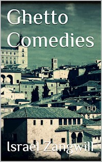 Ghetto Comedies - Israel Zangwill - E-Book