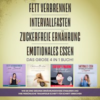 Fett verbrennen | Intervallfasten | Zuckerfreie Ernährung | Emotionales Essen. Das große 4 in 1 Buch!: Wie Sie eine gesunde Ernährungsweise leicht etablieren und Ihre persönliche Traumfigur erreichen - Lena Siemers - Hörbuch
