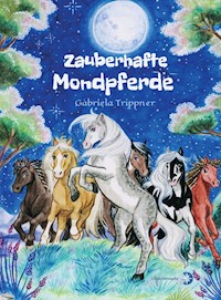 Zauberhafte Mondpferde - Gabriela Trippner - E-Book