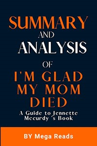Summary And Analysis of I'm Glad my Mom Died - Reads Mega - E-Book