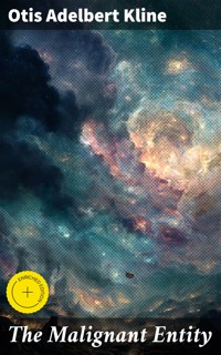 The Malignant Entity - Otis Adelbert Kline - E-Book