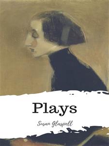 Plays - Susan Glaspell - E-Book