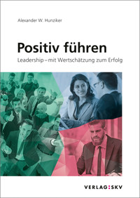 Positiv führen - Alexander W. Hunziker - E-Book