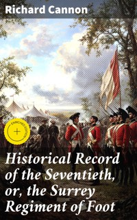 Historical Record of the Seventieth, or, the Surrey Regiment of Foot - Richard Cannon - E-Book