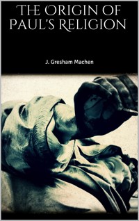 The Origin of Paul's Religion - J. Gresham Machen - E-Book