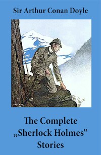 The Complete "Sherlock Holmes" Stories (4 novels and 56 short stories + An Intimate Study of Sherlock Holmes by Conan Doyle himself) - Arthur Conan Doyle - E-Book