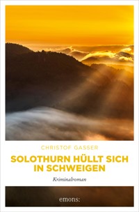 Solothurn hüllt sich in Schweigen - Christof Gasser - E-Book