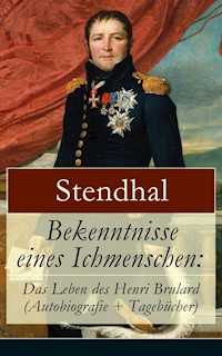 Bekenntnisse eines Ichmenschen: Das Leben des Henri Brulard (Autobiografie + Tagebücher) - - Stendhal - E-Book