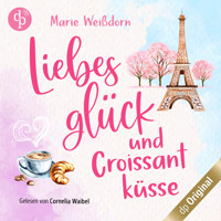 Liebesglück und Croissantküsse - Verlieben auf französisch-Reihe, Band 1 (Ungekürzt) - Marie Weißdorn - Hörbuch