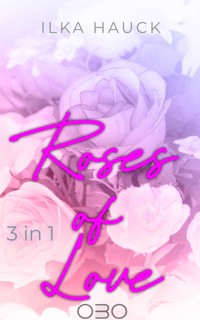Roses of Love: Band 1 bis 4 der romantischen Young Adult Serie im Bundle! - Ilka Hauck - E-Book
