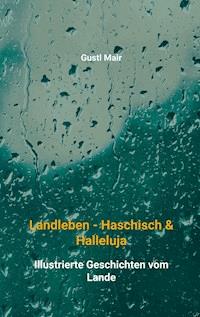 Landleben - Haschisch & Halleluja - Gustl Mair - E-Book
