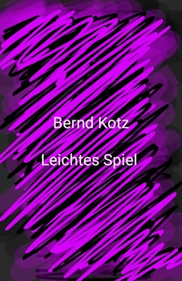 Leichtes Spiel - Bernd Kotz - E-Book