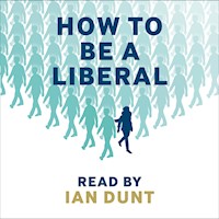 How To Be A Liberal - Ian Dunt - Hörbuch