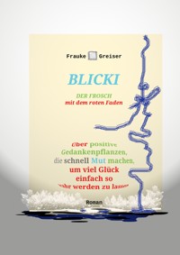 Blicki, der Frosch mit dem roten Faden [2., überarbeitete, ergänzte Auflage] - Frauke Greiser - E-Book