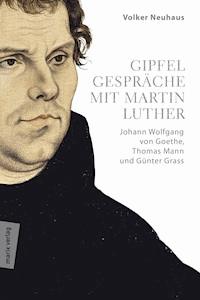 Gipfelgespräche mit Martin Luther - Volker Neuhaus - E-Book