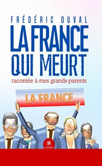 La France qui meurt racontée à mes grands-parents - Frédéric Duval - E-Book