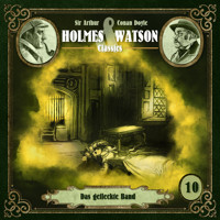 Holmes & Watson, Folge 10: Classics: Das gefleckte Band - Sir Arthur Conan Doyle - Hörbuch