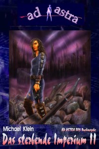 AD ASTRA 003 Buchausgabe: Das sterbende Imperium II - Michael Klein - E-Book