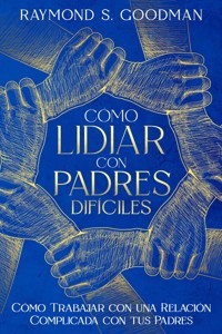 Cómo Lidiar con Padres Difíciles - Raymond S. Goodman - E-Book