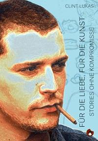 Für die Liebe, für die Kunst - Clint Lukas - E-Book