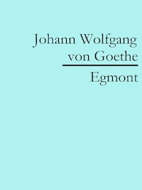 Egmont - Johann Wolfgang von Goethe - E-Book